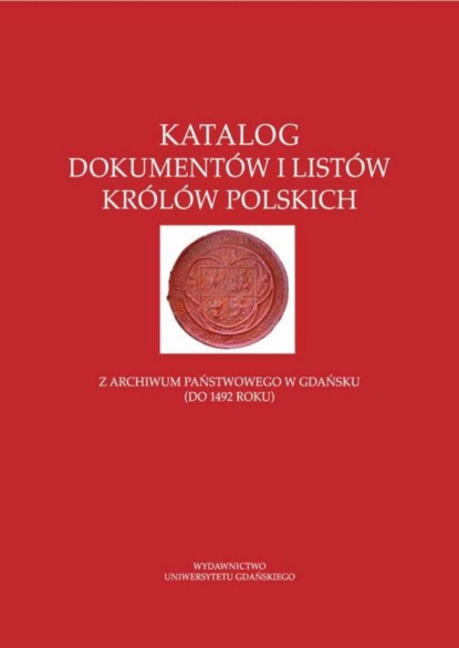 Группа авторов - Katalog dokumentów i listów królów polskich