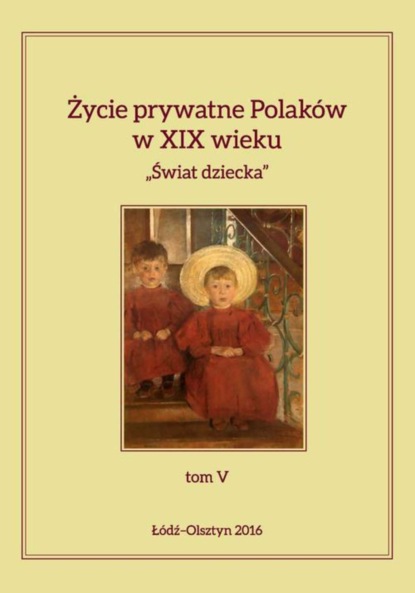 Группа авторов - Życie prywatne Polaków w XIX wieku Tom 5