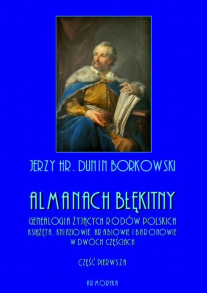 

Almanach błękitny. Genealogia żyjących rodów polskich. Książęta, kniaziowie, hrabiowie i baronowie - tom I