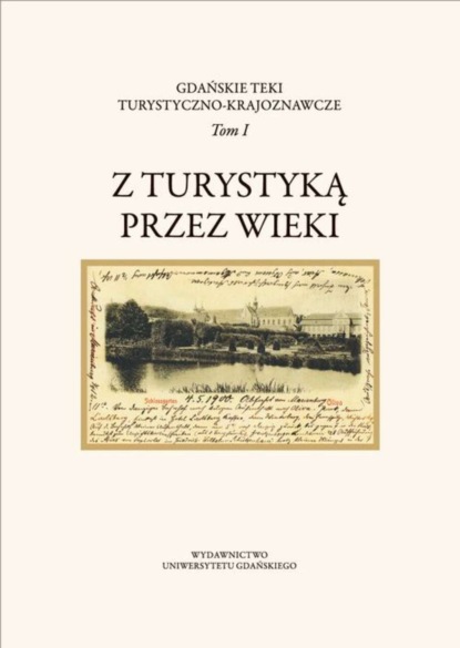 Группа авторов - Gdańskie Teki Turystyczno-Krajoznawcze. Tom I. Z turystyką przez wieki