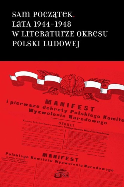 Группа авторов - Sam początek Lata 1944-1948 w literaturze okresu Polski Ludowej