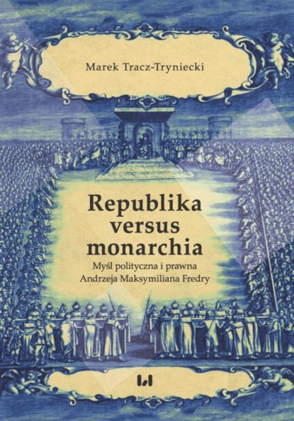 Marek Tracz-Tryniecki - Republika versus monarchia