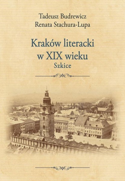 

Kraków literacki w XIX wieku. Szkice