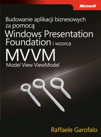 Garofalo Raffaele - Budowanie aplikacji biznesowych za pomocą Windows Presentation Foundation i wzorca Model View ViewM