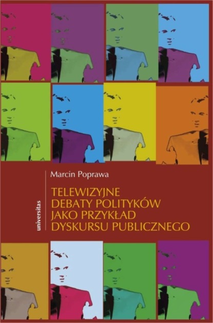 Marcin Poprawa - Telewizyjne debaty polityków jako przykład dyskursu publicznego