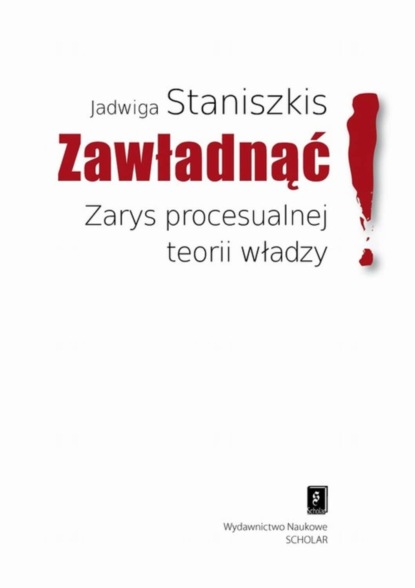 Jadwiga Staniszkis - Zawładnąć Zarys procesualnej teorii władzy