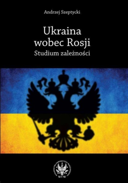 Andrzej Szeptycki - Ukraina wobec Rosji