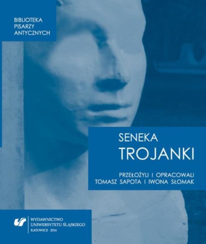 Tomasz Sapota - Lucius Annaeus Seneca: "Trojanki. Troades"