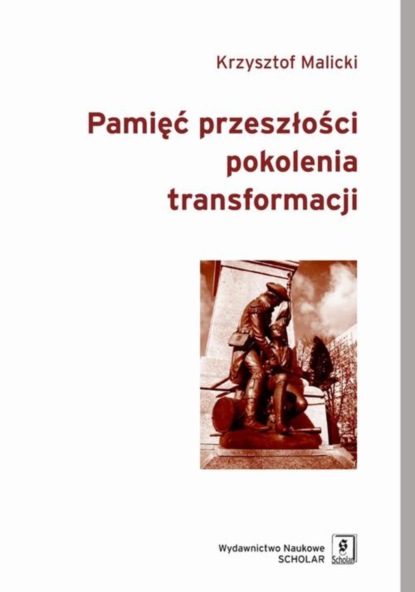 Krzysztof Malicki - Pamięć przeszłości pokolenia transformacji