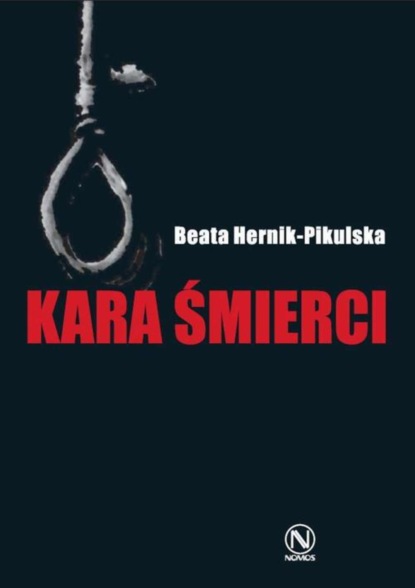 Beata Hernik-Pikulska - Kara śmierci. Studium socjologiczne