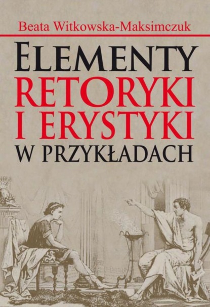 Beata Witkowska-Maksimczuk - Elementy retoryki i erystyki w przykładach