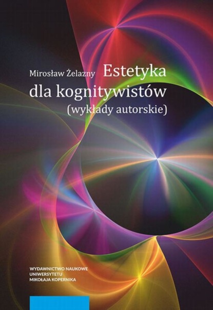 Mirosław Żelazny - Estetyka dla kognitywistów. Wykłady autorskie