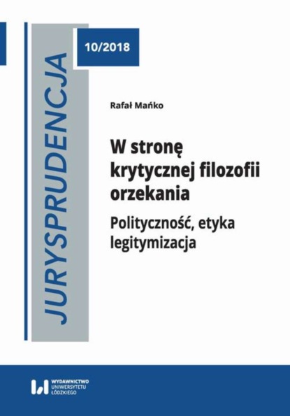 

Jurysprudencja 10. W stronę krytycznej filozofii orzekania