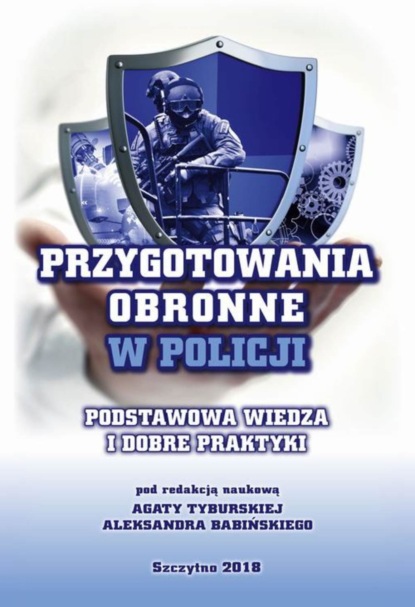 Группа авторов - Przygotowania obronne w Policji. Podstawowa wiedza i dobre praktyki.