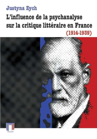 Justyna Zych - L'influence de la psychanalyse sur la critique littéraire en France (1914-1939)