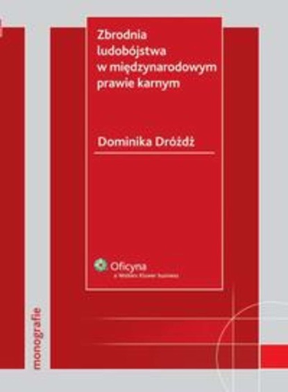 Dominika Dróżdż - Zbrodnia ludobójstwa w międzynarodowym prawie karnym