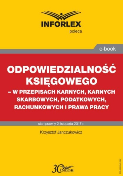 Krzysztof Janczukowicz - Odpowiedzialność księgowego - w przepisach karnych, karnych skarbowych, podatkowych, rachunkowych i prawa pracy