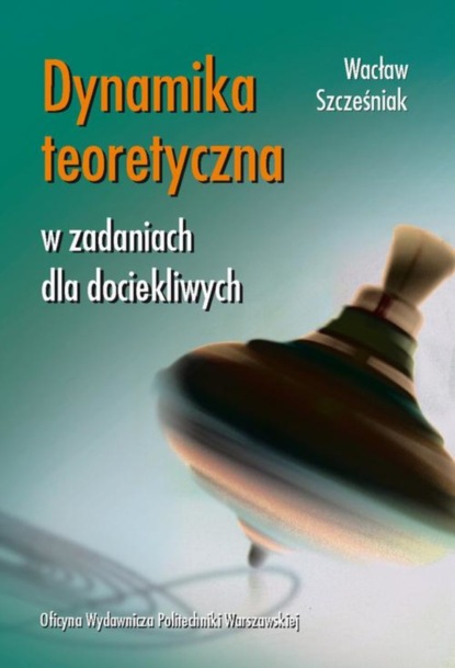 Wacław Szcześniak - Dynamika teoretyczna w zadaniach dla dociekliwych