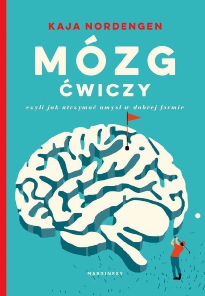 Kaja Nordengen - Mózg ćwiczy, czyli jak utrzymać umysł w dobrej formie