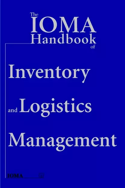 Обложка книги The IOMA Handbook of Logistics and Inventory Management, Institute of Management and Administration (IOMA)