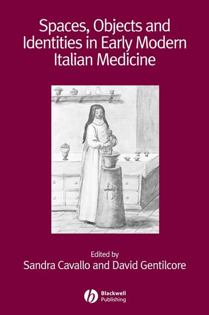 Spaces, Objects and Identities in Early Modern Italian Medicine - David  Gentilcore