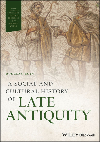 A Social and Cultural History of Late Antiquity (Группа авторов). 