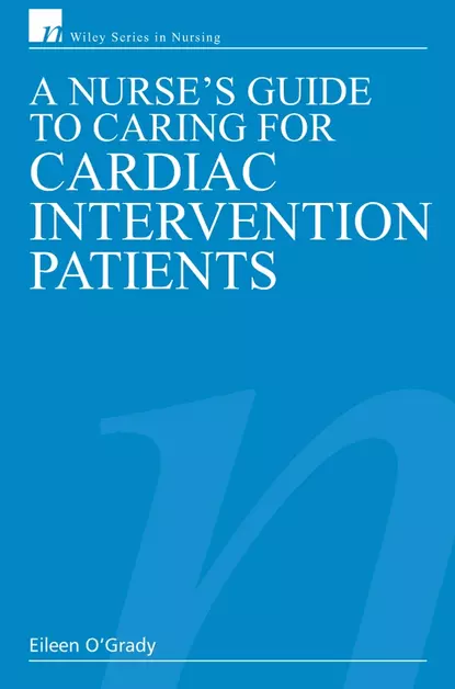 Обложка книги A Nurse's Guide to Caring for Cardiac Intervention Patients, Eileen O'Grady, RN, Dip HE, BSc (Hons)