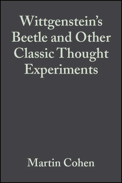 Группа авторов - Wittgenstein's Beetle and Other Classic Thought Experiments