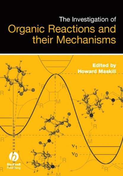 Группа авторов - The Investigation of Organic Reactions and Their Mechanisms