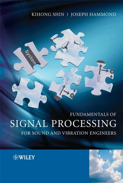 Kihong  Shin - Fundamentals of Signal Processing for Sound and Vibration Engineers