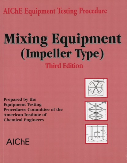 American Institute of Chemical Engineers (AIChE) - AIChE Equipment Testing Procedure - Mixing Equipment (Impeller Type)