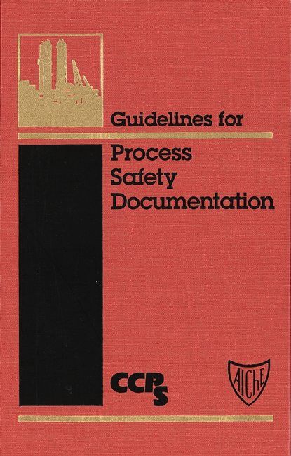 CCPS (Center for Chemical Process Safety) - Guidelines for Process Safety Documentation