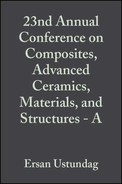 Ersan  Ustundag - 23nd Annual Conference on Composites, Advanced Ceramics, Materials, and Structures - A