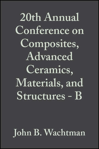 John Wachtman B. - 20th Annual Conference on Composites, Advanced Ceramics, Materials, and Structures - B