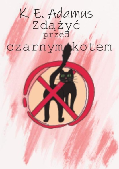 K. E. Adamus — Zdążyć przed czarnym kotem