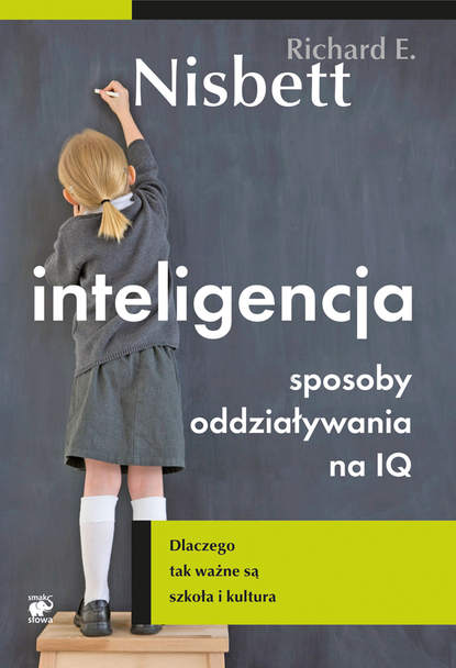 Ричард Нисбетт - Inteligencja. Sposoby oddziaływania na IQ