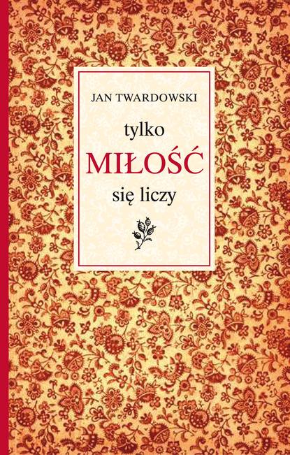 Jan Twardowski - Tylko miłość się liczy