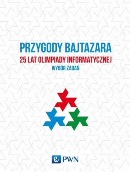 Группа авторов - Przygody Bajtazara 25 lat Olimpiady Informatycznej - wybór zadań