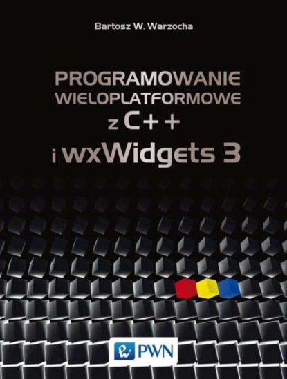 Bartosz W. Warzocha - Programowanie wieloplatformowe z C++ i wxWidgets 3