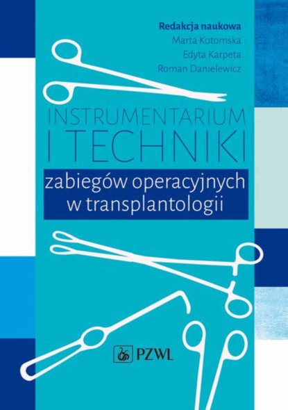 Группа авторов - Instrumentarium i techniki zabiegów operacyjnych w transplantologii