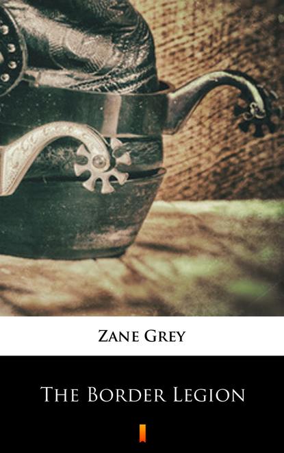 Zane Grey - The Border Legion