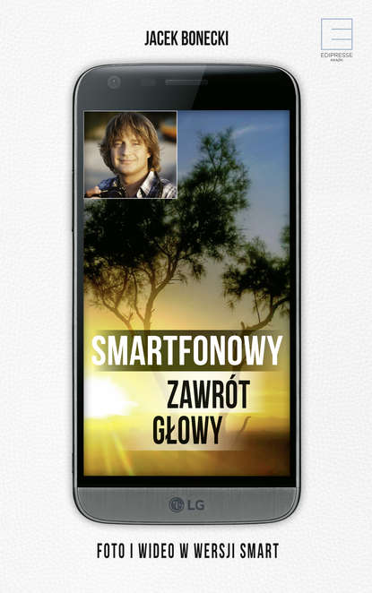 

Smartfonowy zawrót głowy. Foto i wideo w wersji smart