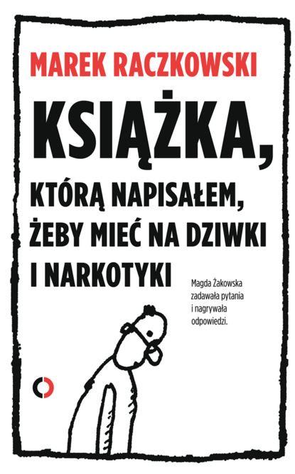 

Książka, którą napisałem, żeby mieć na dziwki i narkotyki