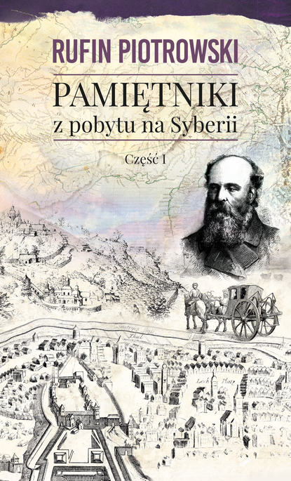 Rufin Piotrowski - Pamiętniki z pobytu na Syberii, część I