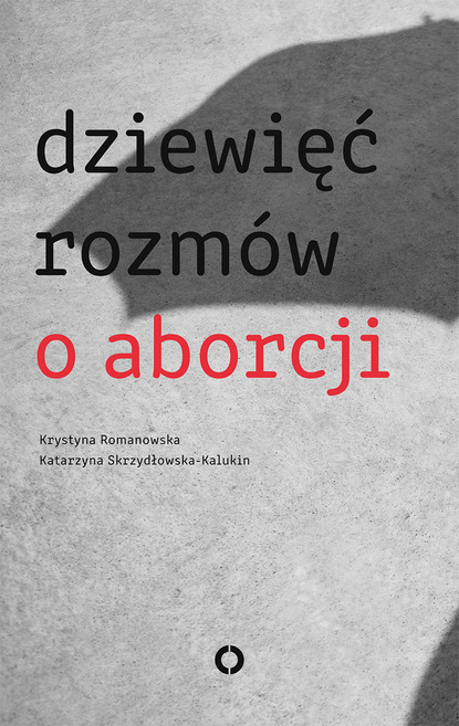 Krystyna Romanowska - Dziewięć rozmów o aborcji