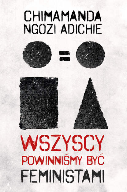 Chimamanda Ngozi-Adichie - Wszyscy powinniśmy być feministami