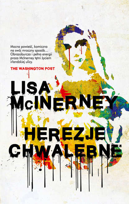 Lisa  McInerney - Herezje chwalebne