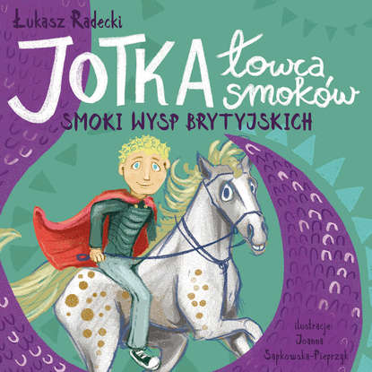 Łukasz Radecki - Jotka – łowca smoków. Smoki wysp brytyjskich