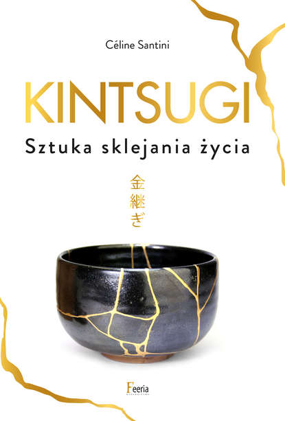 C?line Santini — Kintsugi. Sztuka sklejania życia