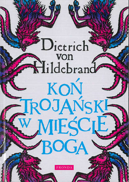 Dietrich von Hildebrand - Koń trojański w mieście Boga